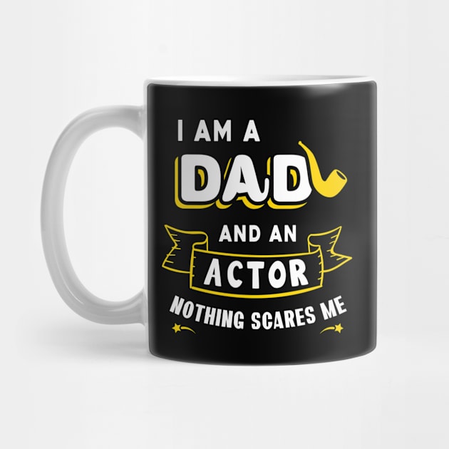 I'm A Dad And An Actor Nothing Scares Me by Parrot Designs